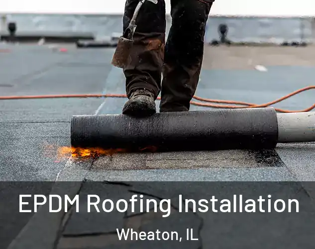  EPDM Roofing Installation Wheaton, IL