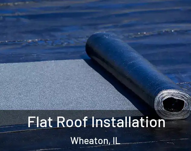  Flat Roof Installation Wheaton, IL