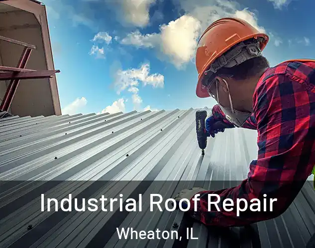  Industrial Roof Repair Wheaton, IL