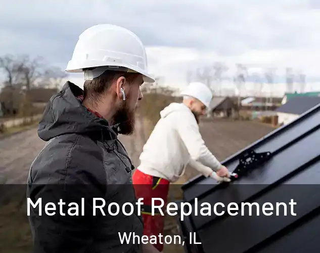  Metal Roof Replacement Wheaton, IL