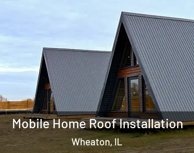  Mobile Home Roof Installation Wheaton, IL