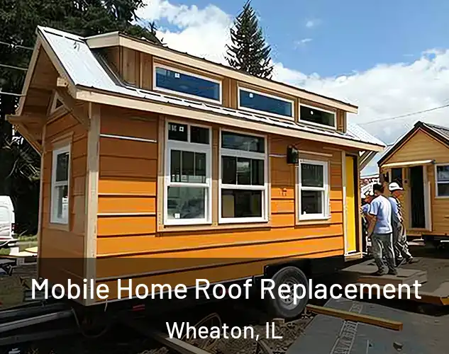  Mobile Home Roof Replacement Wheaton, IL