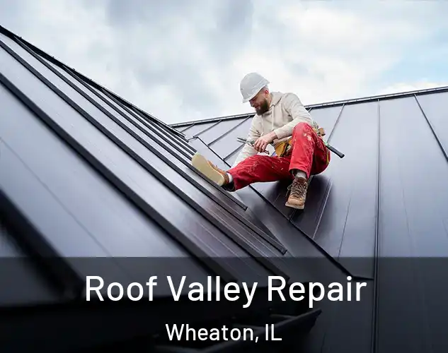  Roof Valley Repair Wheaton, IL
