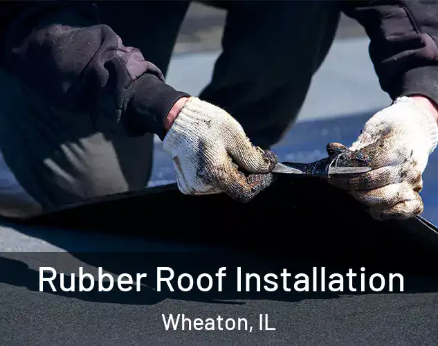  Rubber Roof Installation Wheaton, IL