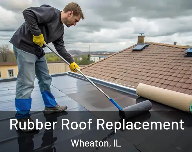  Rubber Roof Replacement Wheaton, IL