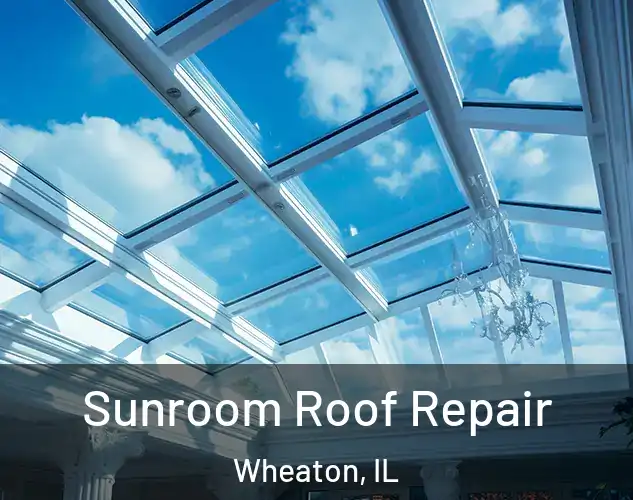  Sunroom Roof Repair Wheaton, IL