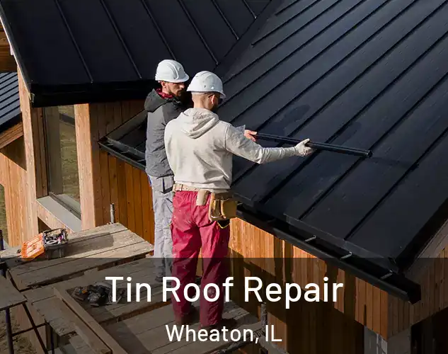  Tin Roof Repair Wheaton, IL