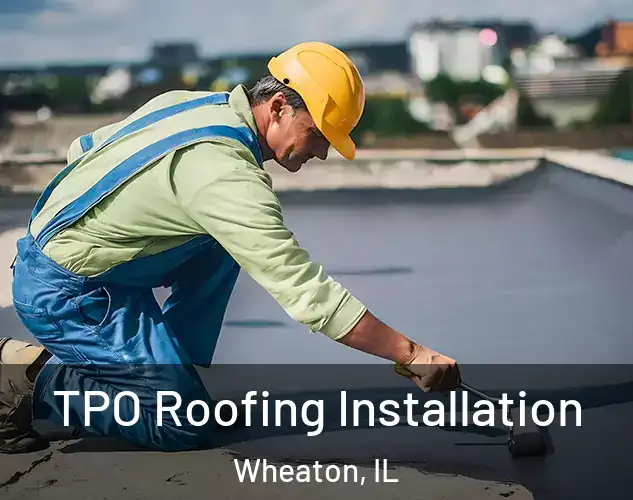  TPO Roofing Installation Wheaton, IL